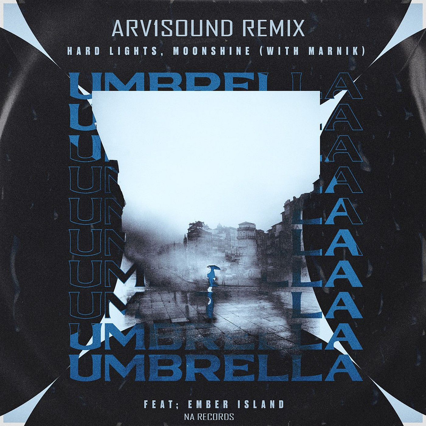 Hard Lights, Moonshine, Marnik feat. Ember Island & JVSTIN - Umbrella (ARV1SOUND Remix) [NA Records]